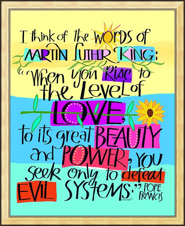 Wall Frame Gold - Martin Luther King Quote by Pope Frances by Br. Mickey McGrath, OSFS - Trinity Stores