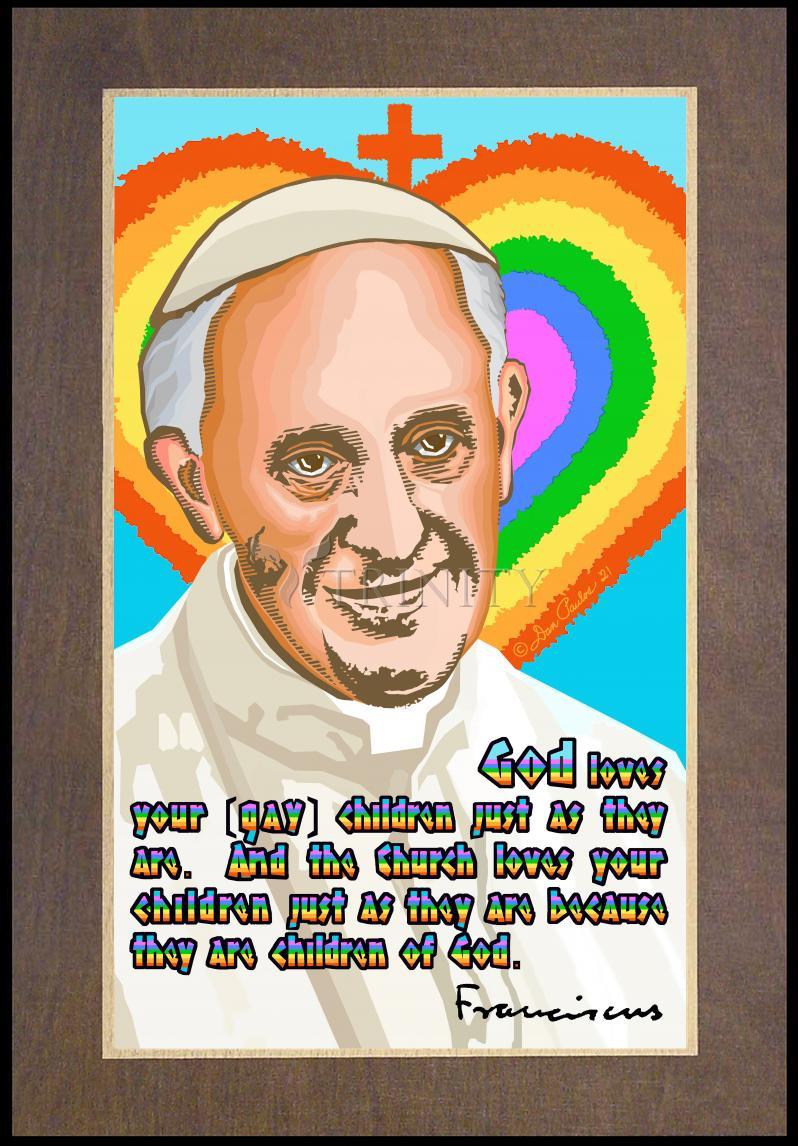 Pope Francis - God Loves Your Children - Wood Plaque Premium by Dan Paulos - Trinity Stores