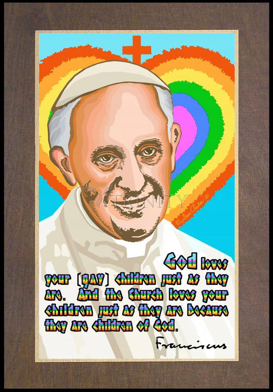 Pope Francis - God Loves Your Children - Wood Plaque Premium by Dan Paulos - Trinity Stores