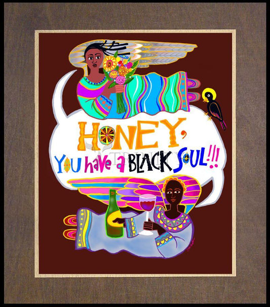 Honey, You Have a Black Soul - Wood Plaque Premium by Br. Mickey McGrath, OSFS - Trinity Stores