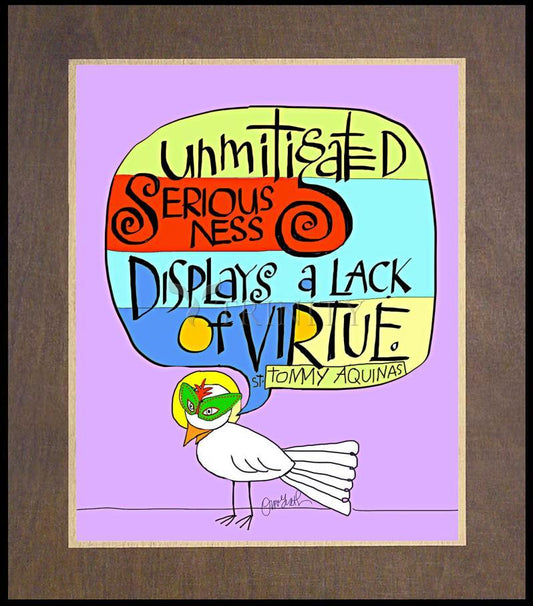 Unmitigated Seriousness - Wood Plaque Premium by Br. Mickey McGrath, OSFS - Trinity Stores