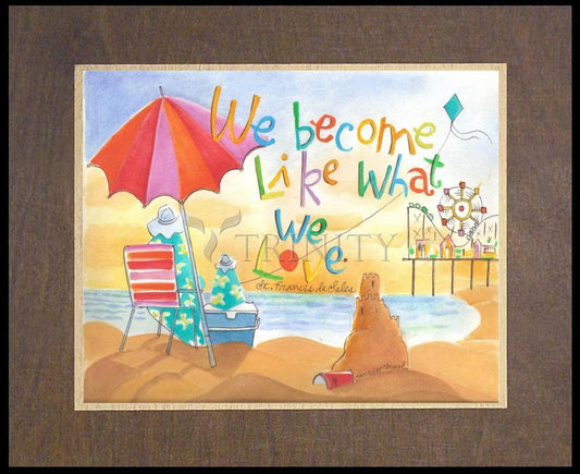 We Become What We Love - Wood Plaque Premium by Br. Mickey McGrath, OSFS - Trinity Stores