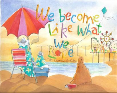 We Become What We Love - Giclee Print by Br. Mickey McGrath, OSFS - Trinity Stores