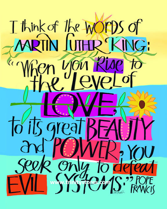 Apr 4 - “Martin Luther King Quote by Pope Francis” © artwork by Br. Mickey McGrath, OSFS.