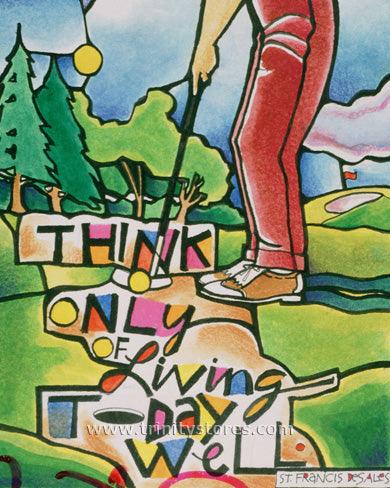 Apr 25 - “Golfer: Think Only of Living Today Well” © artwork by Br. Mickey McGrath, OSFS.