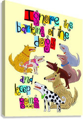 Canvas Print - Ignore The Barking by M. McGrath