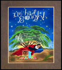 Wood Plaque Premium - St. Elijah - I've Had Enough! by M. McGrath