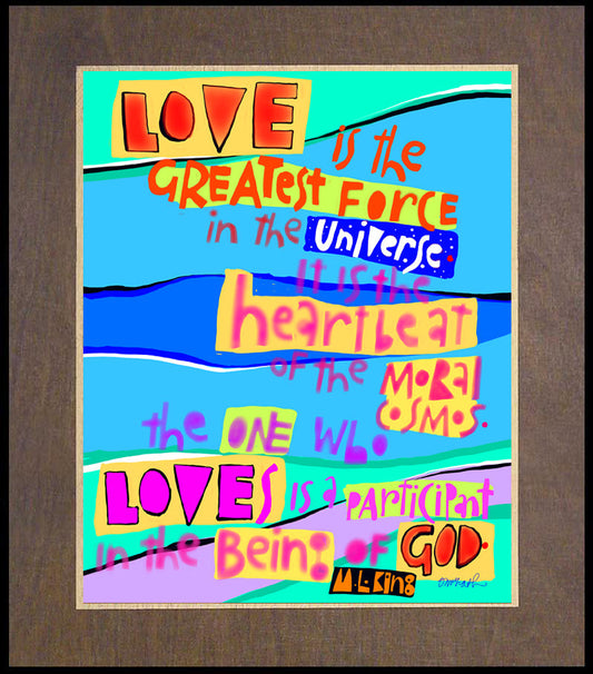 Love is the Greatest Force in the Universe - Wood Plaque Premium