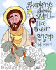 Acrylic Print - Shepherds Should Smell Like Their Sheep by Br. Mickey McGrath, OSFS - Trinity Stores