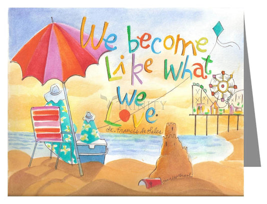 We Become What We Love - Note Card